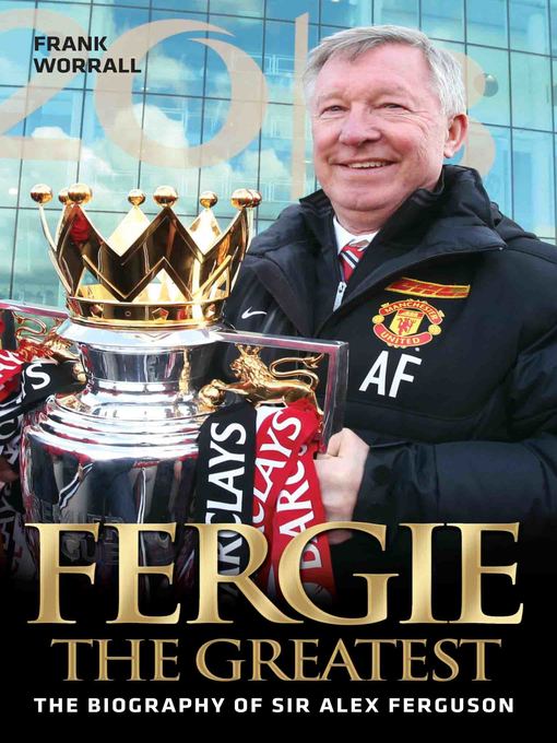 Title details for Fergie the Greatest--The Biography of Alex Ferguson by Frank Worrall - Available